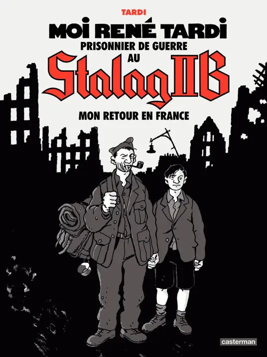Moi René Tardi, prisonnier de guerre au Stalag IIB (Tome 2) - Mon retour en France