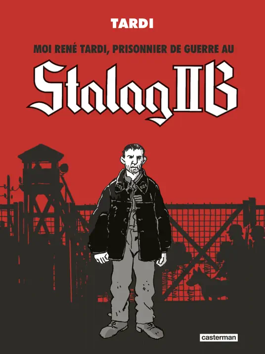 Stalag IIB - Moi, René Tardi, prisonnier de guerre au Stalag IIB (L'Intégrale)